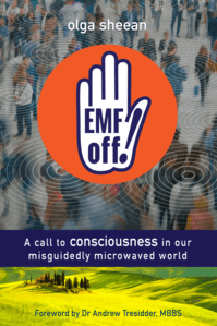 Book - EMF OFF - A Call to Consciousness in our Misguidedly Microwaved World - by Olga Sheean