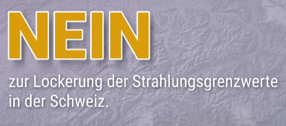 NEIN zur Lockerung der Strahlungsgrenzwerte in der Schweiz