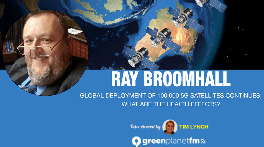 GreenPlanetFM interview with Ray Broomhall: Global Deployment of 100,000 5G Satellites Continues, What Are The Health Effects?