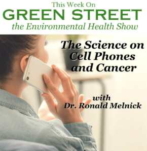 Green Street News - The Science of Cell Phones and Cancer with Dr. Ronald Melnick