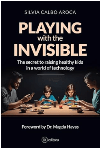 The Invisible Threat - by Dr. Silvia Aroca - The secret to raising healthy kids in a technological world.
