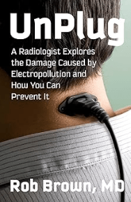 UnPlug - A Radiologist Explores the Damage Caused by Electropollution and How You Can Prevent It